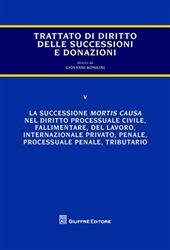 Trattato di diritto delle successioni e donazioni. Vol. 5: La successione mortis causa nel diritto processuale civile, fallimentare, del lavoro, internazionale privato, penale, processuale penale, tributario.
