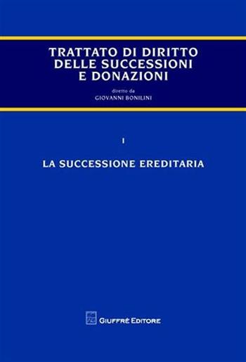 Trattato di diritto delle successioni e donazioni. Vol. 1: La successione ereditaria. - Giovanni Bonilini - Libro Giuffrè 2009 | Libraccio.it