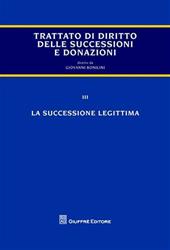 Trattato di diritto delle successioni e donazioni. Vol. 3: La successione legittima.