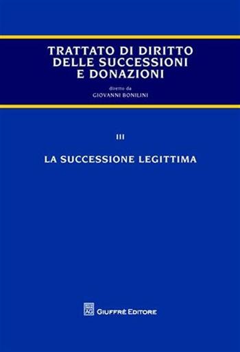 Trattato di diritto delle successioni e donazioni. Vol. 3: La successione legittima. - Giovanni Bonilini - Libro Giuffrè 2009 | Libraccio.it