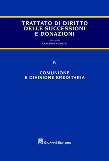 Trattato di diritto delle successioni e donazioni. Vol. 4: Comunione e divisione ereditaria. - Giovanni Bonilini - Libro Giuffrè 2009 | Libraccio.it