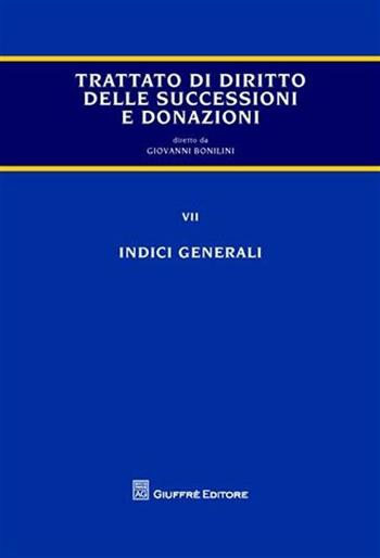 Trattato di diritto delle successioni e donazioni. Vol. 7: Indici generali. - Giovanni Bonilini - Libro Giuffrè 2009 | Libraccio.it