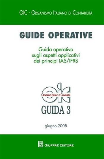 Guide operative. Guida operativa sugli aspetti applicativi dei principi (IAS7IFRS) (2008). Vol. 3  - Libro Giuffrè 2008, OIC-Organismo italiano di contabilità | Libraccio.it