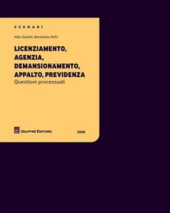 Licenziamento, agenzia, demansionamento, appalto, previdenza - Aldo Garlatti, Benedetta Nefri - Libro Giuffrè 2008 | Libraccio.it
