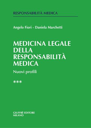 Medicina legale e della responsabilità medica. Nuovi profili. Vol. 3 - Angelo Fiori, Daniela Marchetti - Libro Giuffrè 2009, Responsabilità medica | Libraccio.it