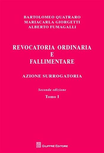 Revocatoria ordinaria e fallimentare. Azione surrogatoria - Bartolomeo Quatraro, Mariacarla Giorgetti, Alberto Fumagalli - Libro Giuffrè 2009 | Libraccio.it