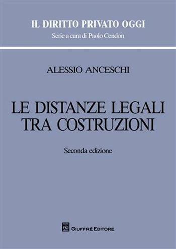 Le distanze legali tra costruzioni - Alessio Anceschi - Libro Giuffrè 2008, Il diritto privato oggi | Libraccio.it