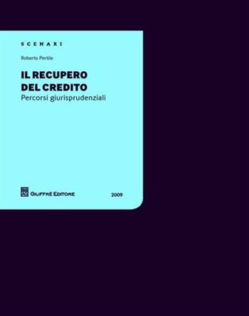 Il recupero del credito. Percorsi giurisprudenziali - Roberto Pertile - Libro Giuffrè 2009 | Libraccio.it
