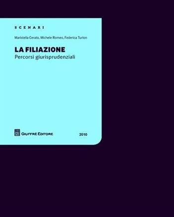 La filiazione. Percorsi giurisprudenziali - Maristella Cerato, Michele Romeo, Federica Turlon - Libro Giuffrè 2010, Scenari 2. Percorsi giurisprudenziali | Libraccio.it