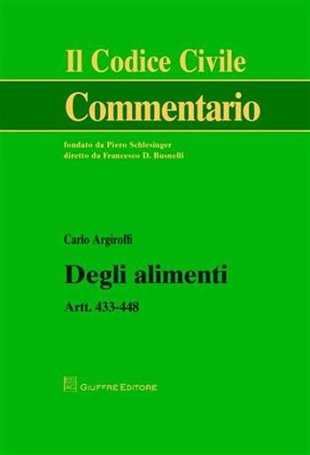 Degli alimenti. Artt. 433-448 - Carlo Argiroffi - Libro Giuffrè 2009, Il codice civile. Commentario | Libraccio.it
