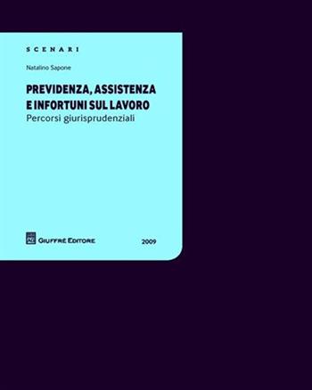 Previdenza, assistenza e infortuni sul lavoro. Percorsi giurisprudenziali - Natalino Sapone - Libro Giuffrè 2009 | Libraccio.it