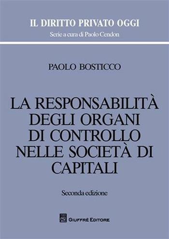 La responsabilità degli organi di controllo nelle società di capitali - Paolo Bosticco - Libro Giuffrè 2009, Il diritto privato oggi | Libraccio.it