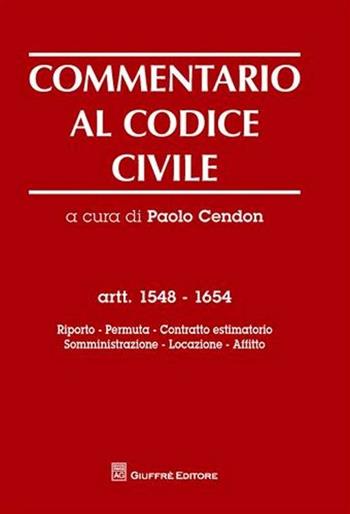 Commentario al codice civile. Artt. 1548-1654: Riporto. Permuta. Contratto estimatorio. Somministrazione. Locazione. Affitto  - Libro Giuffrè 2009 | Libraccio.it