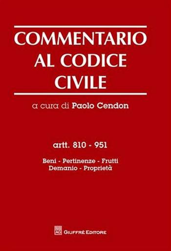 Commentario al codice civile. Artt. 810-951: Beni, pertinenze, frutti, demanio, proprietà  - Libro Giuffrè 2009 | Libraccio.it