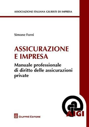 Assicurazioni e impresa. Manuale professionale di diritto delle assicurazioni private - Simone Forni - Libro Giuffrè 2009, Associazione italiana giuristi d'impresa | Libraccio.it