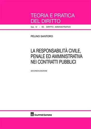 La responsabilità civile, penale ed amministrativa nei contratti pubblici - Pelino Santoro - Libro Giuffrè 2009, Teoria e pratica del diritto. IV | Libraccio.it