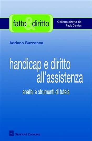 Handicap e diritto all'assistenza. Analisi e strumenti di tutela - Adriano Buzzanca - Libro Giuffrè 2009, Fatto & diritto | Libraccio.it