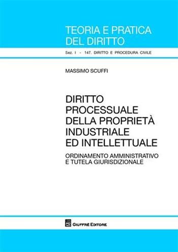 Diritto processuale della proprietà industriale ed intellettuale. Ordinamento amministrativo e tutela giurisdizionale - Massimo Scuffi - Libro Giuffrè 2009, Teoria pratica dir. I: dir. e proc. civ. | Libraccio.it