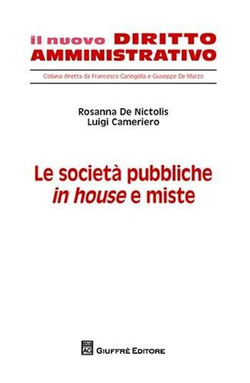 Le società pubbliche in house e miste - Rosanna De Nictolis, Luigi Cameriero - Libro Giuffrè 2008, Il nuovo diritto amministrativo | Libraccio.it