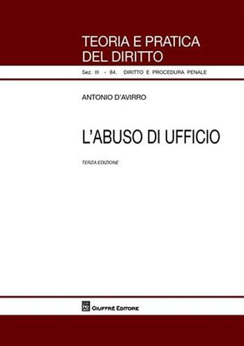 L' abuso di ufficio - Antonio D'Avirro - Libro Giuffrè 2009, Teoria pratica dir. I: dir. e proc. civ. | Libraccio.it