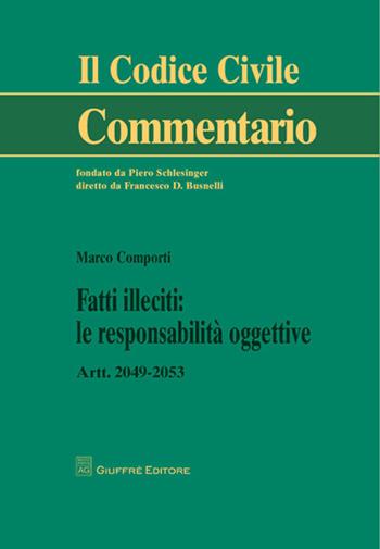 Fatti illeciti. Le responsabilità oggettive. Artt. 2049-2053 - Marco Comporti - Libro Giuffrè 2009, Il codice civile. Commentario | Libraccio.it