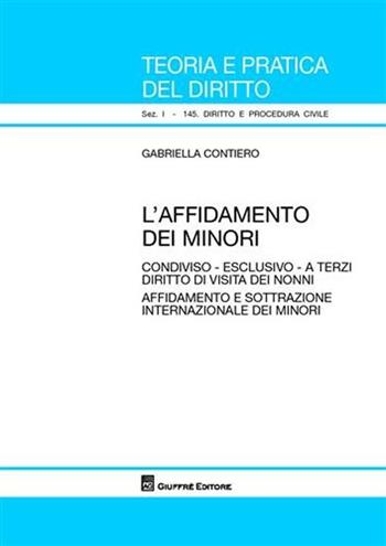 L' affidamento dei minori - Gabriella Contiero - Libro Giuffrè 2009, Teoria pratica dir. I: dir. e proc. civ. | Libraccio.it