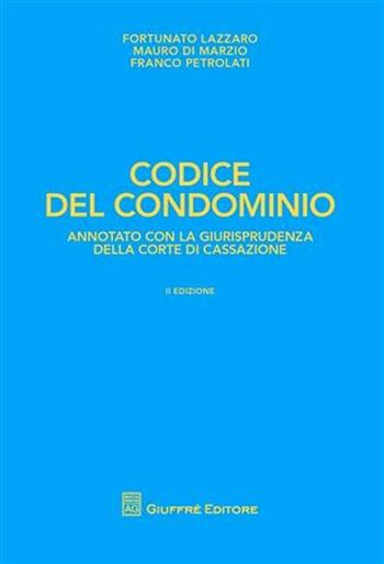 Codice del condominio - Fortunato Lazzaro, Mauro Di Marzio, Franco Petrolati - Libro Giuffrè 2009 | Libraccio.it