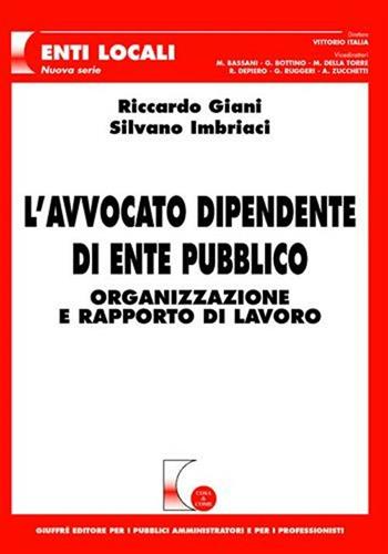 L' avvocato dipendente di ente pubblico. Organizzazione e rapporto di lavoro - Riccardo Giani, Silvano Imbriaci - Libro Giuffrè 2009, Cosa & come. Enti locali. Nuova serie | Libraccio.it