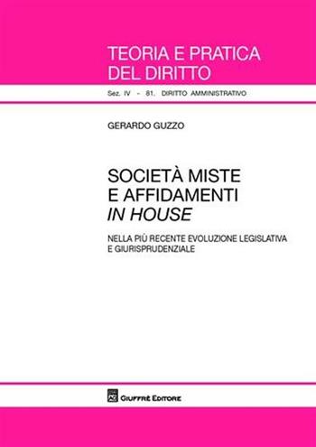 Società miste e affidamenti in house. Nella più recente evoluzione legislativa e giurisprudenziale - Gerardo Guzzo - Libro Giuffrè 2009, Teoria e pratica del diritto. IV | Libraccio.it