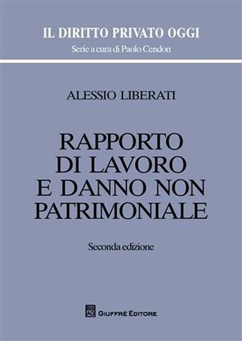Rapporto di lavoro e danno non patrimoniale - Alessio Liberati - Libro Giuffrè 2009, Il diritto privato oggi | Libraccio.it