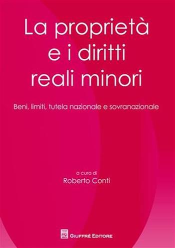 La proprietà e i diritti minori. Beni, limiti, tutela nazionale e sovranazionale  - Libro Giuffrè 2009 | Libraccio.it