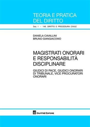 Magistrati onorari e responsabilità disciplinare. Giudici di pace, giudici onorari di tribunale, vice procuratori onorari - Daniela Cavallini, Bruno Giangiacomo - Libro Giuffrè 2009, Teoria pratica dir. I: dir. e proc. civ. | Libraccio.it
