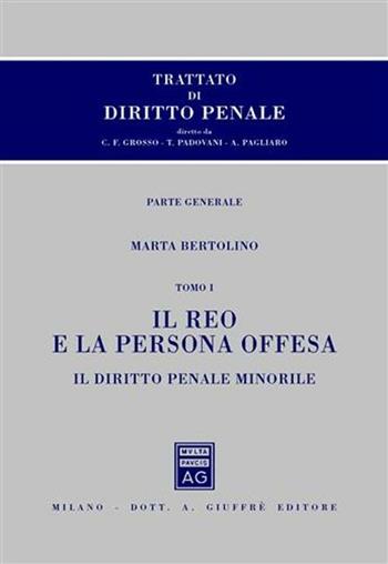 Trattato di diritto penale. Parte generale. Vol. 3\1: Il reo e la persona offesa. Il diritto penale minorile. - Marta Bertolino - Libro Giuffrè 2009 | Libraccio.it