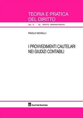 I provvedimenti cautelari nei giudizi contabili - Paolo Novelli - Libro Giuffrè 2009, Teoria e pratica del diritto. IV | Libraccio.it