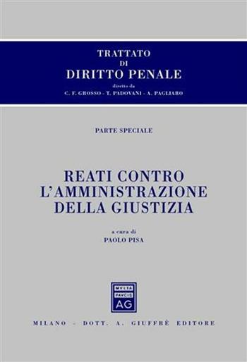 Trattato di diritto penale. Parte speciale. Reati contro l'amministrazione della giustizia  - Libro Giuffrè 2009 | Libraccio.it
