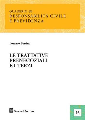 Le trattative prenegoziali e i terzi - Lorenzo Bertino - Libro Giuffrè 2009, Responsabilità civile e previdenza | Libraccio.it