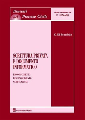 Scrittura privata e documento informatico. Riconoscimento, disconoscimento, verificazione - Giorgio Di Benedetto - Libro Giuffrè 2009, Itinerari nel processo civile | Libraccio.it