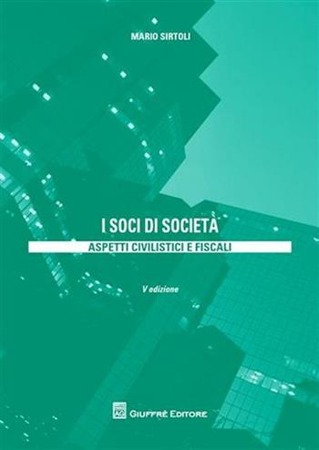 I soci di società. Aspetti civilistici e fiscali - Mario Sirtoli - Libro Giuffrè 2009 | Libraccio.it