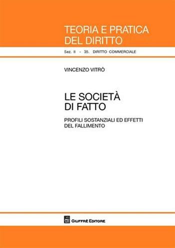 Le società di fatto. Profili sostanziali ed effetti del fallimento - Vincenzo Vitrò - Libro Giuffrè 2009, Teoria e pratica del diritto. II | Libraccio.it