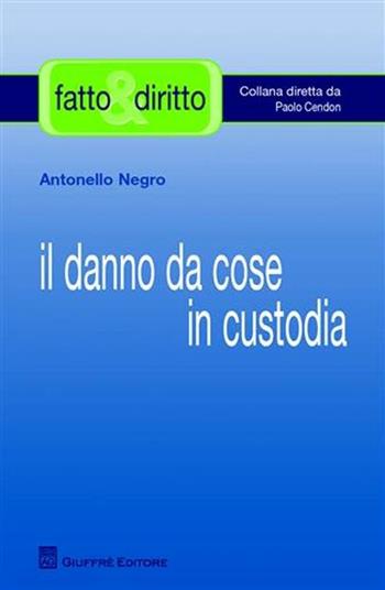 Il danno da cose in custodia - Antonello Negro - Libro Giuffrè 2009, Fatto & diritto | Libraccio.it