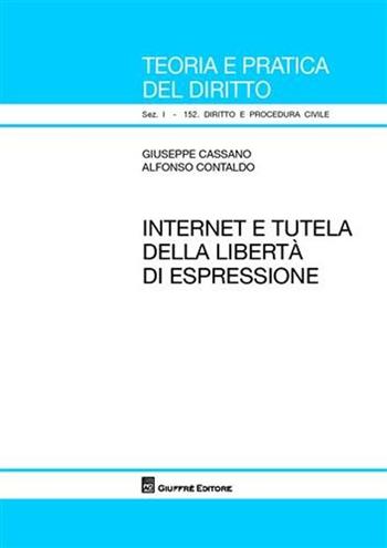 Internet e tutela della libertà di espressione - Giuseppe Cassano, Alfonso Contaldo - Libro Giuffrè 2009, Teoria pratica dir. I: dir. e proc. civ. | Libraccio.it