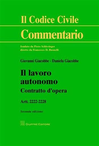 Il lavoro autonomo. Contratto d'opera. Artt. 2222-2228 - Giovanni Giacobbe, Daniela Giacobbe - Libro Giuffrè 2009, Il codice civile. Commentario | Libraccio.it
