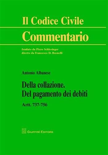 Della collazione. Del pagamento dei debiti - Antonio Albanese - Libro Giuffrè 2009, Il codice civile. Commentario | Libraccio.it