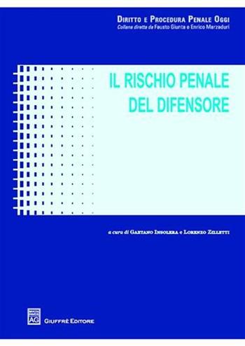 Il rischio penale del difensore - Gaetano Insolera, Lorenzo Zilletti - Libro Giuffrè 2009 | Libraccio.it