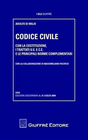 Codice civile. Con la Costituzione, i trattati U.E. e C.E., e le principali norme complementari - Adolfo Di Majo - Libro Giuffrè 2009, I blu Giuffrè | Libraccio.it