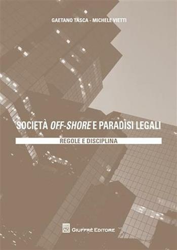 Società off-shore e paradisi legali. Regole e disciplina - Gaetano Tasca, Michele Vietti - Libro Giuffrè 2009 | Libraccio.it