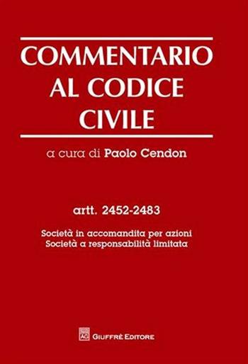 Commentario al codice civile. Artt. 2452-2483: Società in accomandita per azioni. Società a responsabilità limitata  - Libro Giuffrè 2010 | Libraccio.it