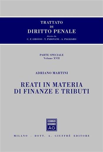 Trattato di diritto penale. Parte speciale. Vol. 17: Reati in materia di finanze e tributi - Adriano Martini - Libro Giuffrè 2010, Trattato di procedura penale | Libraccio.it