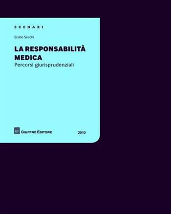 La responsabilità medica - Ersilio Secchi - Libro Giuffrè 2010, Scenari 2. Percorsi giurisprudenziali | Libraccio.it