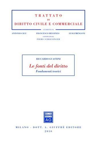 Le fonti del diritto. Fondamenti teorici - Riccardo Guastini - Libro Giuffrè 2010, Trattato di diritto civile e commerciale | Libraccio.it